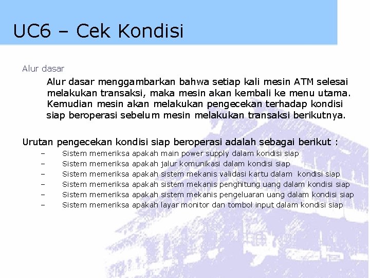 UC 6 – Cek Kondisi Alur dasar menggambarkan bahwa setiap kali mesin ATM selesai