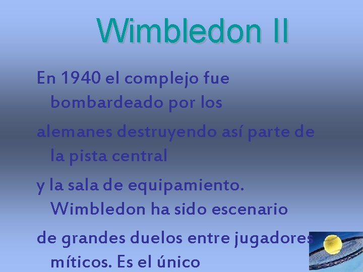 Wimbledon II En 1940 el complejo fue bombardeado por los alemanes destruyendo así parte Wimbledon II En 1940 el complejo fue bombardeado por los alemanes destruyendo así parte