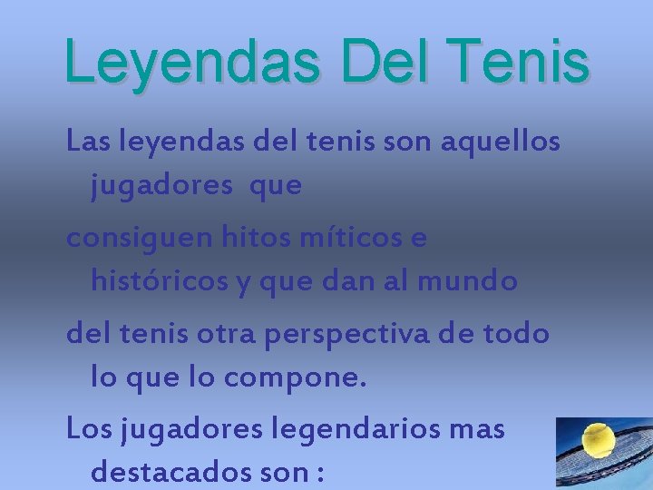 Leyendas Del Tenis Las leyendas del tenis son aquellos jugadores que consiguen hitos míticos Leyendas Del Tenis Las leyendas del tenis son aquellos jugadores que consiguen hitos míticos