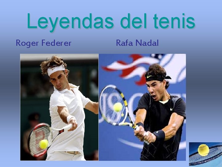 Leyendas del tenis Roger Federer Rafa Nadal Leyendas del tenis Roger Federer Rafa Nadal
