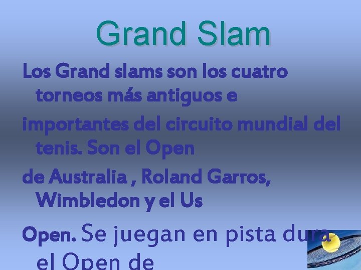 Grand Slam Los Grand slams son los cuatro torneos más antiguos e importantes del Grand Slam Los Grand slams son los cuatro torneos más antiguos e importantes del