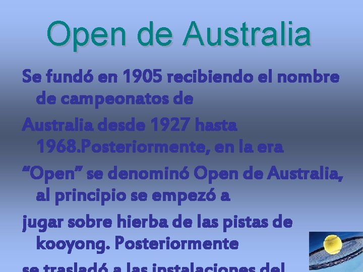 Open de Australia Se fundó en 1905 recibiendo el nombre de campeonatos de Australia Open de Australia Se fundó en 1905 recibiendo el nombre de campeonatos de Australia