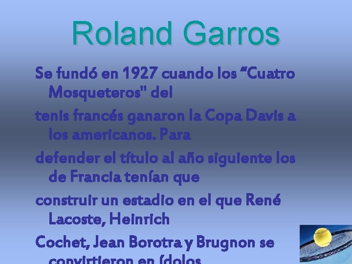 Roland Garros Se fundó en 1927 cuando los “Cuatro Mosqueteros" del tenis francés ganaron Roland Garros Se fundó en 1927 cuando los “Cuatro Mosqueteros" del tenis francés ganaron