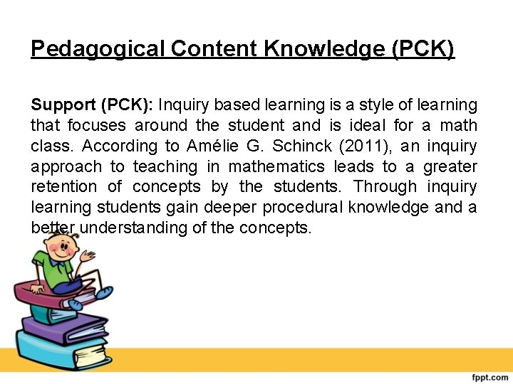 Pedagogical Content Knowledge (PCK) Support (PCK): Inquiry based learning is a style of learning