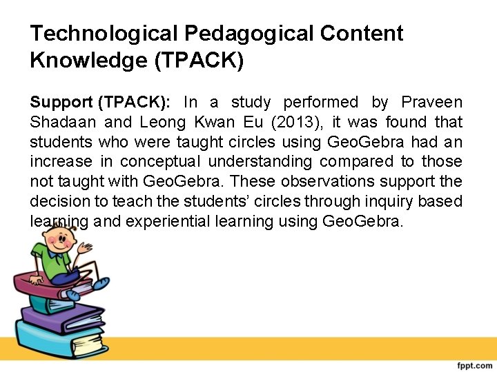 Technological Pedagogical Content Knowledge (TPACK) Support (TPACK): In a study performed by Praveen Shadaan