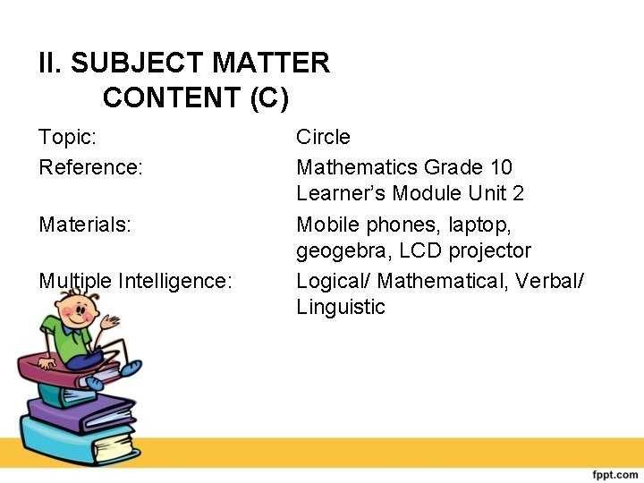 II. SUBJECT MATTER CONTENT (C) Topic: Reference: Materials: Multiple Intelligence: Circle Mathematics Grade 10