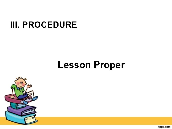 III. PROCEDURE Lesson Proper 
