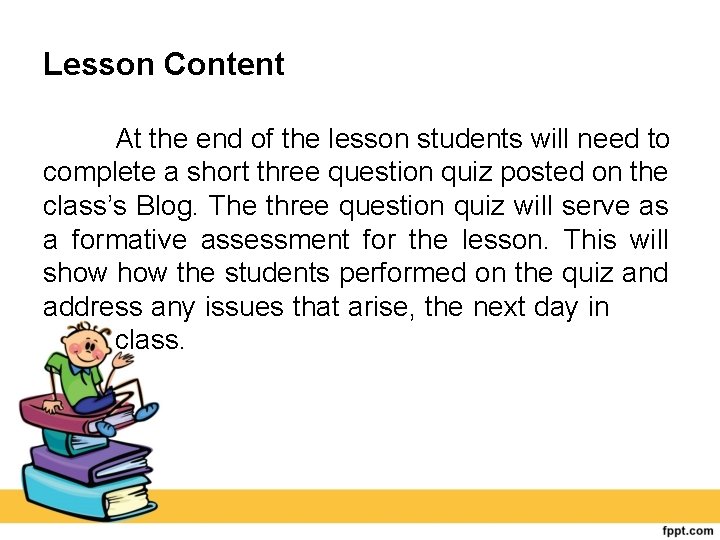 Lesson Content At the end of the lesson students will need to complete a