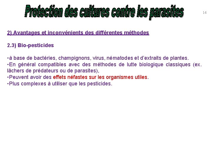 14 2) Avantages et inconvénients des différentes méthodes 2. 3) Bio-pesticides • à base