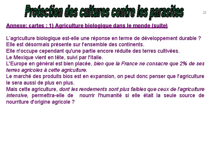 28 Annexe: cartes : 1) Agriculture biologique dans le monde (suite) L’agriculture biologique est-elle