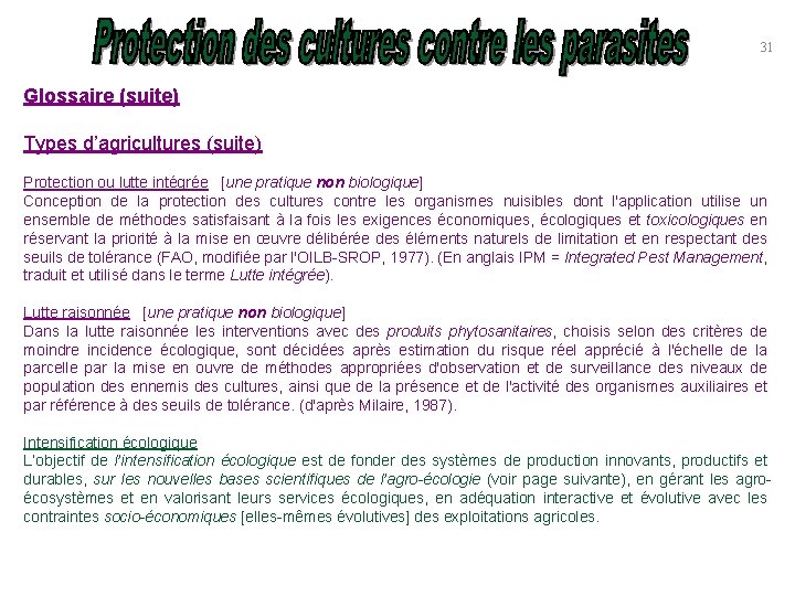 31 Glossaire (suite) Types d’agricultures (suite) Protection ou lutte intégrée [une pratique non biologique]