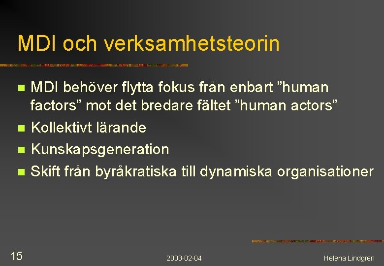 MDI och verksamhetsteorin n n 15 MDI behöver flytta fokus från enbart ”human factors”