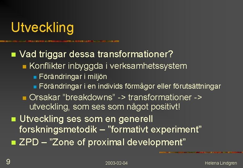 Utveckling n Vad triggar dessa transformationer? n Konflikter inbyggda i verksamhetssystem Förändringar i miljön