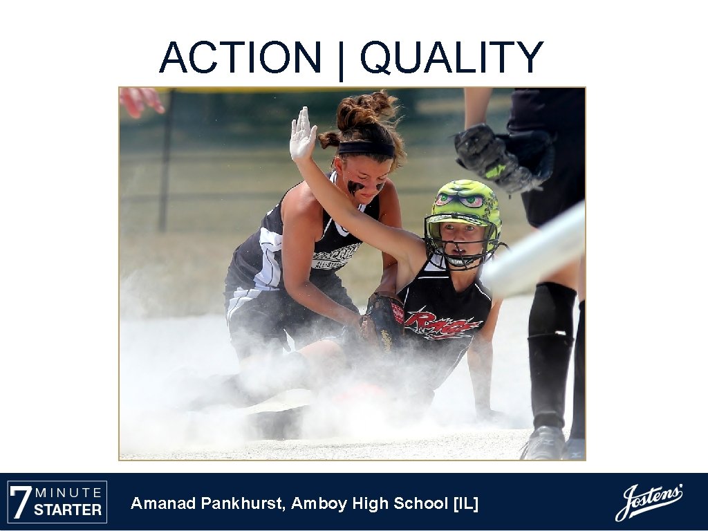 ACTION | QUALITY Amanad Pankhurst, Amboy High School [IL] 