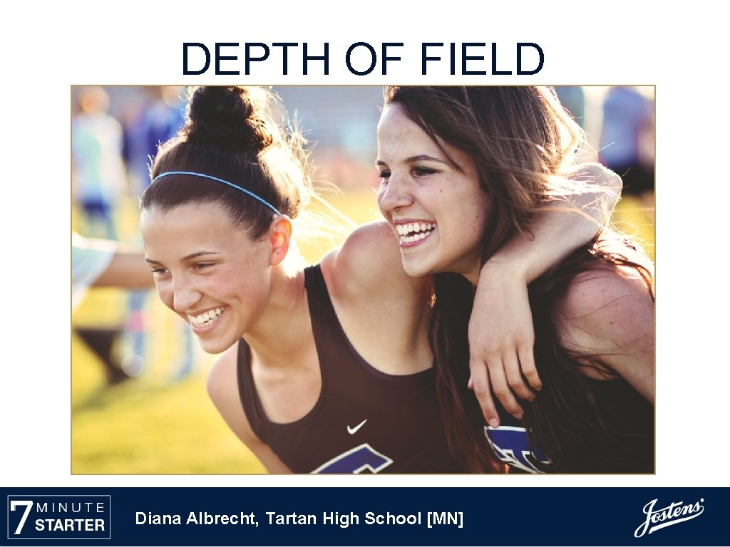 DEPTH OF FIELD Diana Albrecht, Tartan High School [MN] 