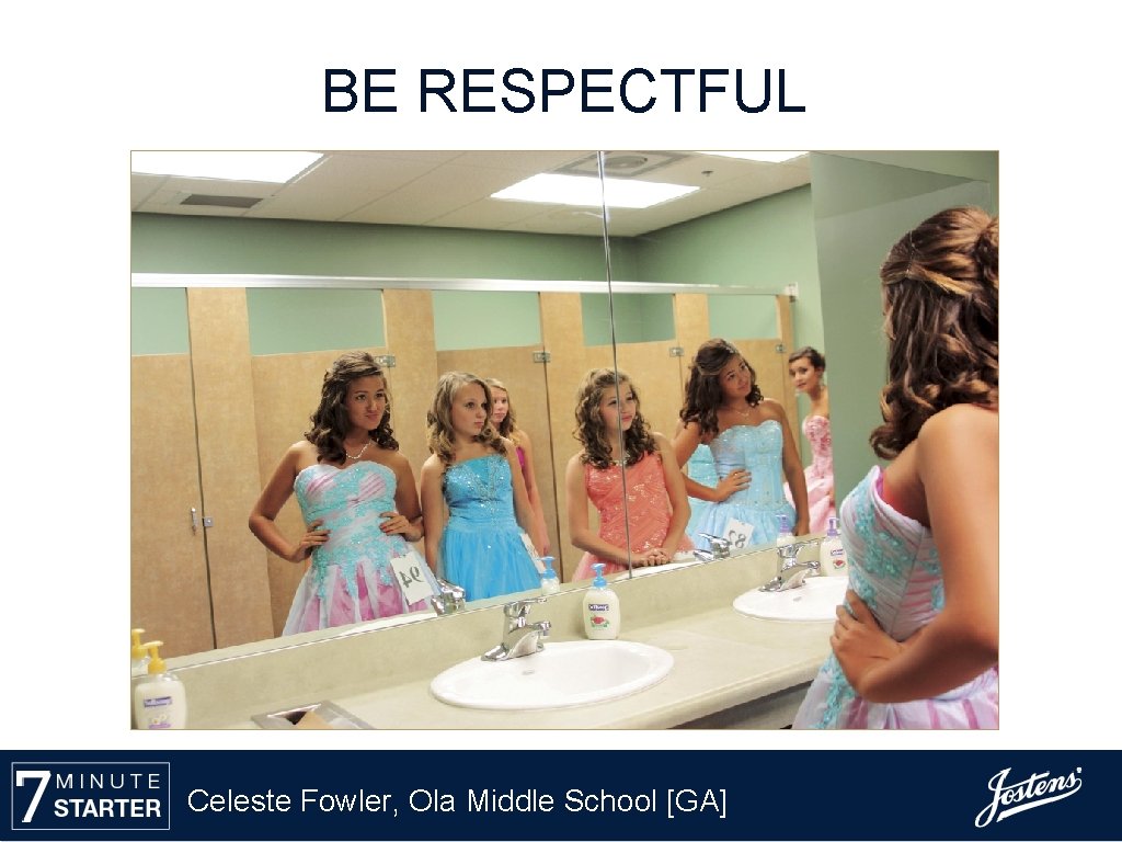 BE RESPECTFUL Celeste Fowler, Ola Middle School [GA] 