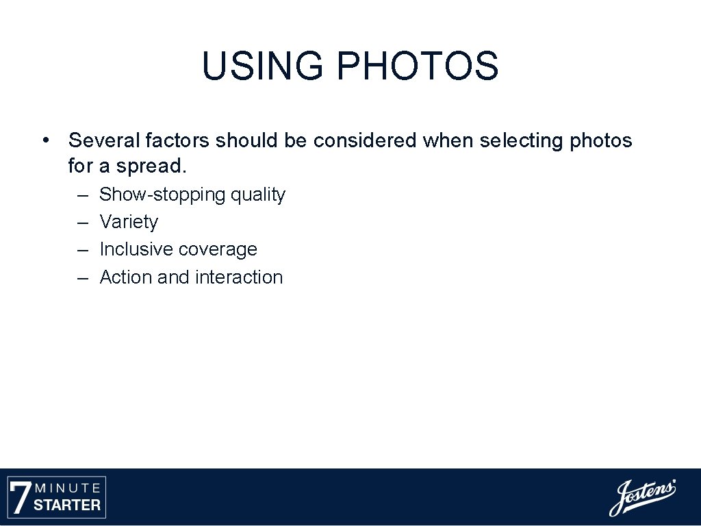 USING PHOTOS • Several factors should be considered when selecting photos for a spread.