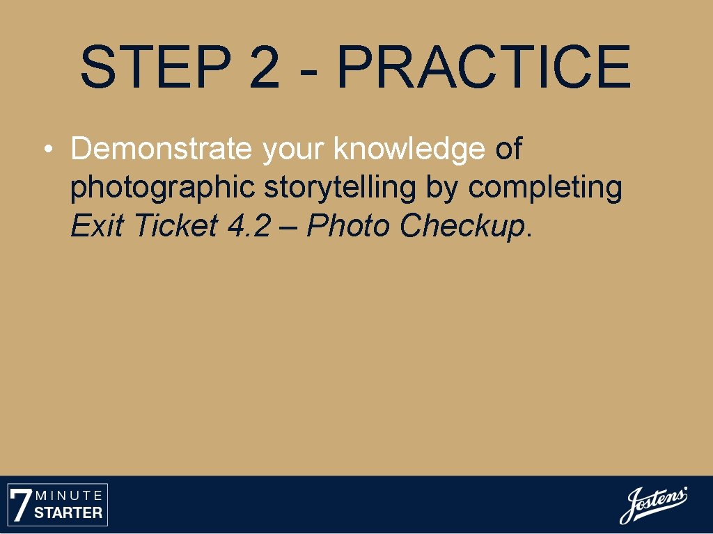 STEP 2 - PRACTICE • Demonstrate your knowledge of photographic storytelling by completing Exit