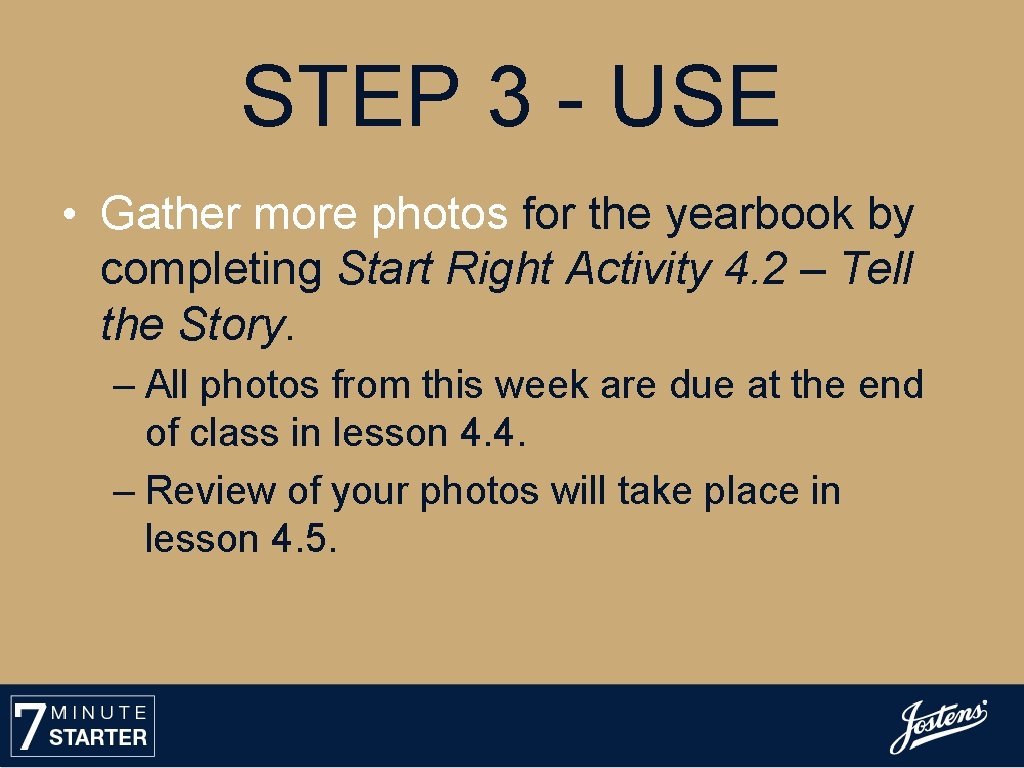 STEP 3 - USE • Gather more photos for the yearbook by completing Start