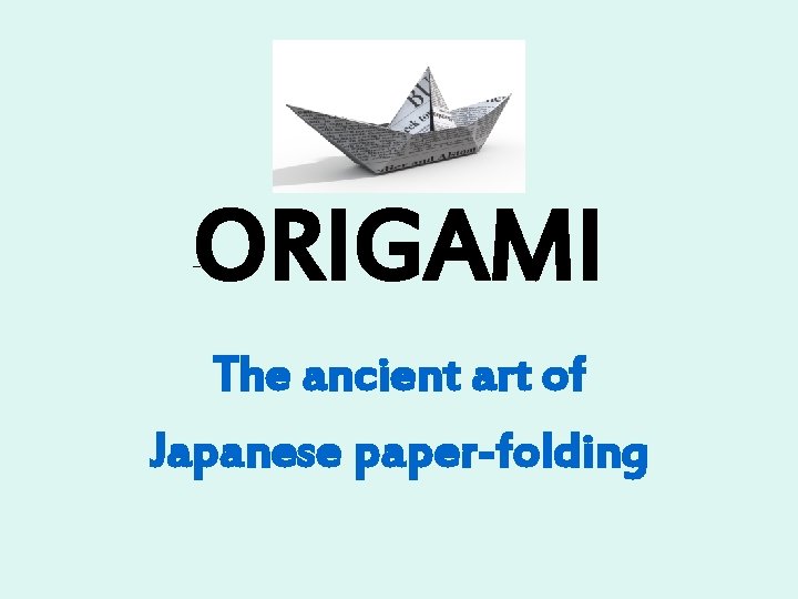 ORIGAMI The ancient art of Japanese paper-folding 