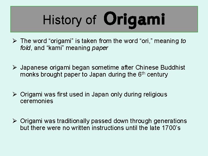 History of Origami Ø The word “origami” is taken from the word “ori, ”