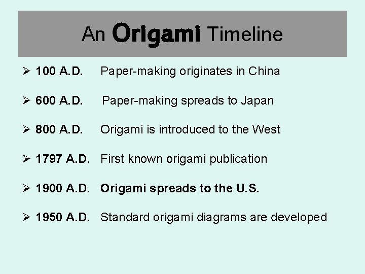An Origami Timeline Ø 100 A. D. Paper-making originates in China Ø 600 A.
