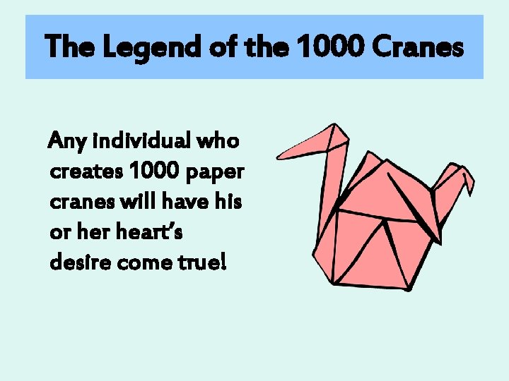 The Legend of the 1000 Cranes Any individual who creates 1000 paper cranes will