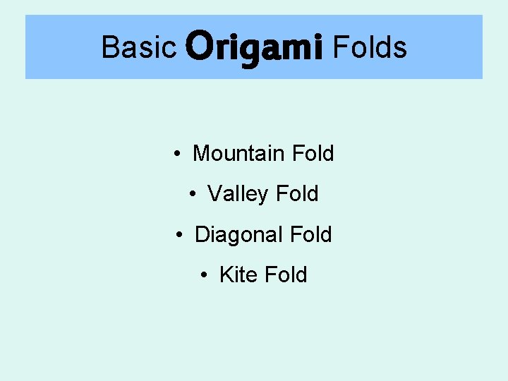 Basic Origami Folds • Mountain Fold • Valley Fold • Diagonal Fold • Kite
