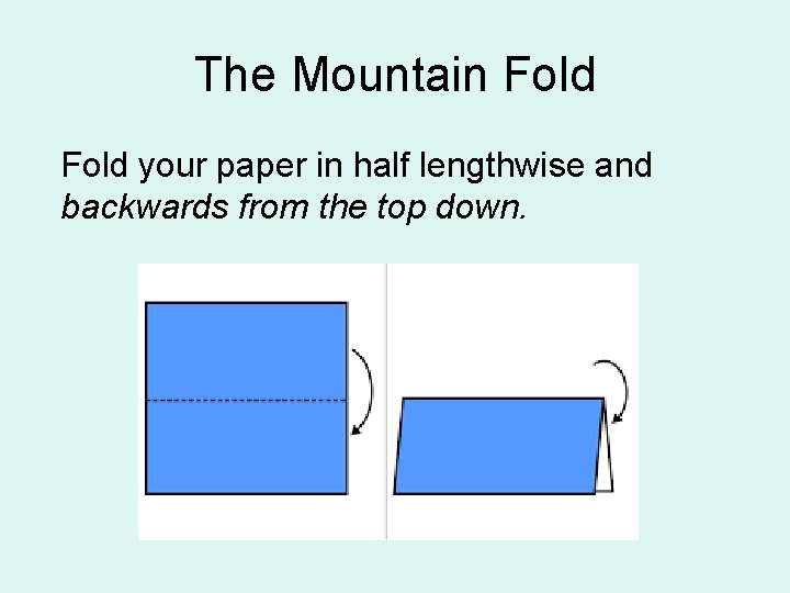 The Mountain Fold your paper in half lengthwise and backwards from the top down.