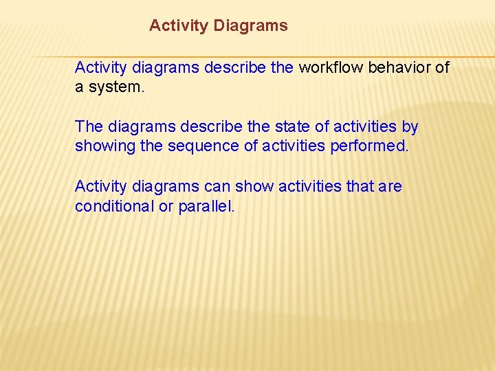 Activity Diagrams Activity diagrams describe the workflow behavior of a system. The diagrams describe