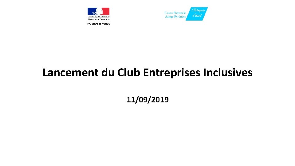 Préfecture de l’Ariège Lancement du Club Entreprises Inclusives 11/09/2019 