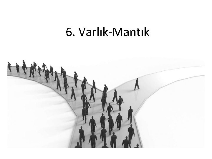 6. Varlık-Mantık 