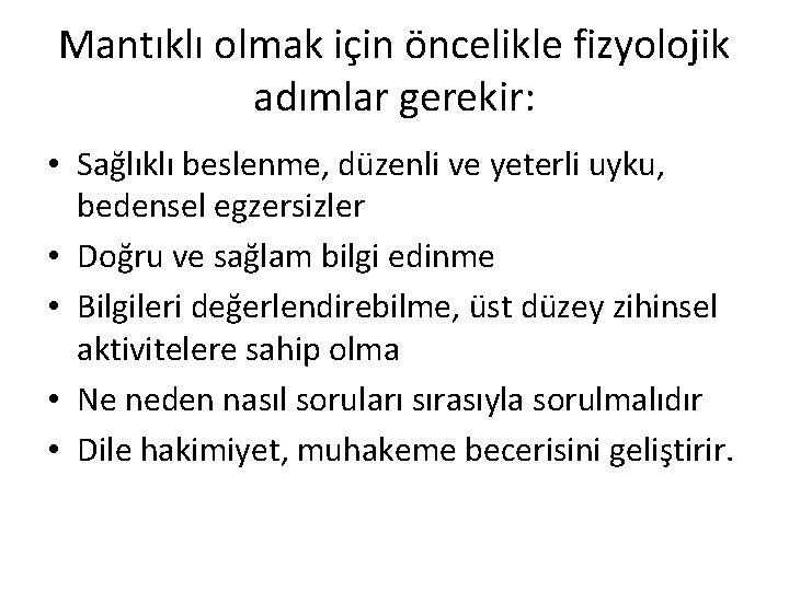 Mantıklı olmak için öncelikle fizyolojik adımlar gerekir: • Sağlıklı beslenme, düzenli ve yeterli uyku,