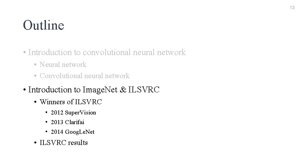 13 Outline • Introduction to convolutional neural network • Neural network • Convolutional neural