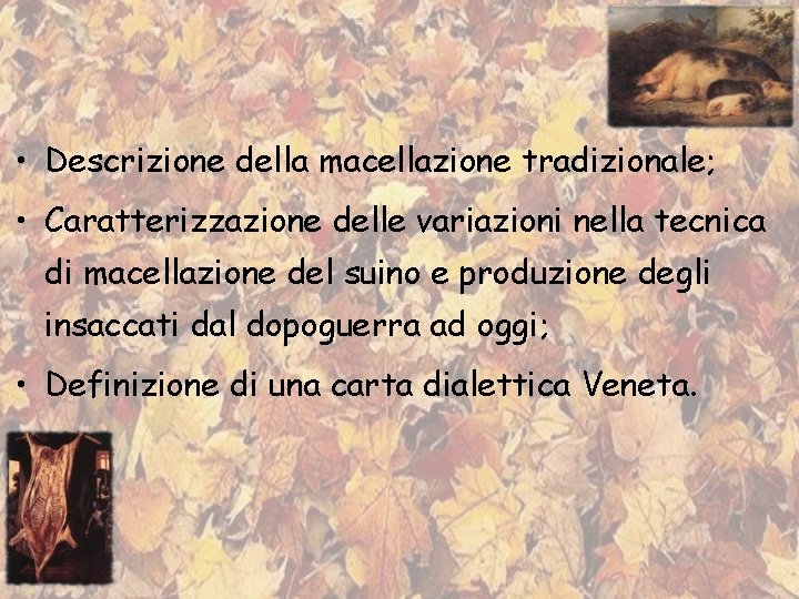  • Descrizione della macellazione tradizionale; • Caratterizzazione delle variazioni nella tecnica di macellazione