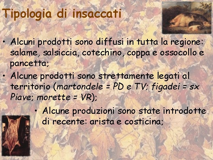 Tipologia di insaccati • Alcuni prodotti sono diffusi in tutta la regione: salame, salsiccia,