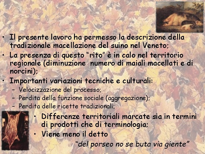  • Il presente lavoro ha permesso la descrizione della tradizionale macellazione del suino