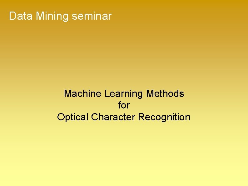 Data Mining seminar Machine Learning Methods for Optical Character Recognition 