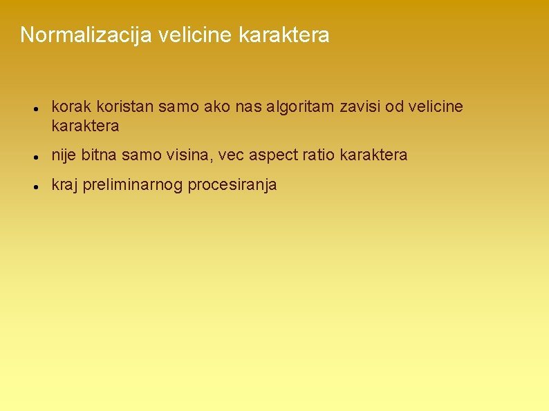 Normalizacija velicine karaktera korak koristan samo ako nas algoritam zavisi od velicine karaktera nije