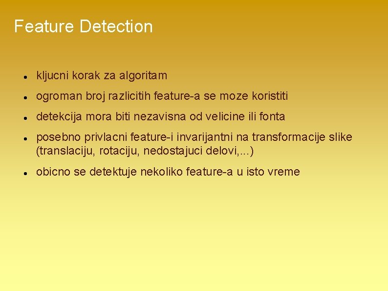 Feature Detection kljucni korak za algoritam ogroman broj razlicitih feature-a se moze koristiti detekcija
