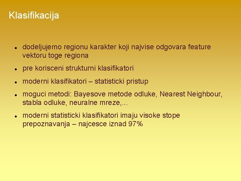 Klasifikacija dodeljujemo regionu karakter koji najvise odgovara feature vektoru toge regiona pre korisceni strukturni