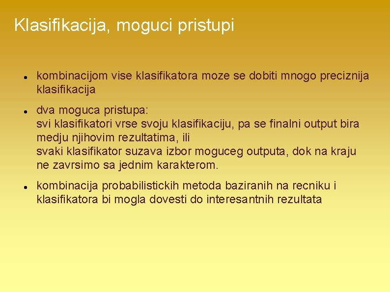 Klasifikacija, moguci pristupi kombinacijom vise klasifikatora moze se dobiti mnogo preciznija klasifikacija dva moguca