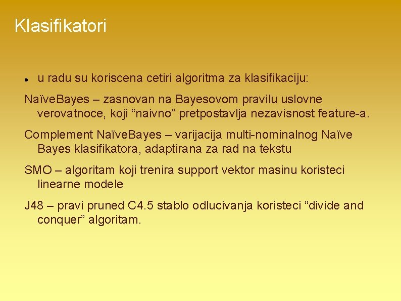 Klasifikatori u radu su koriscena cetiri algoritma za klasifikaciju: Naïve. Bayes – zasnovan na