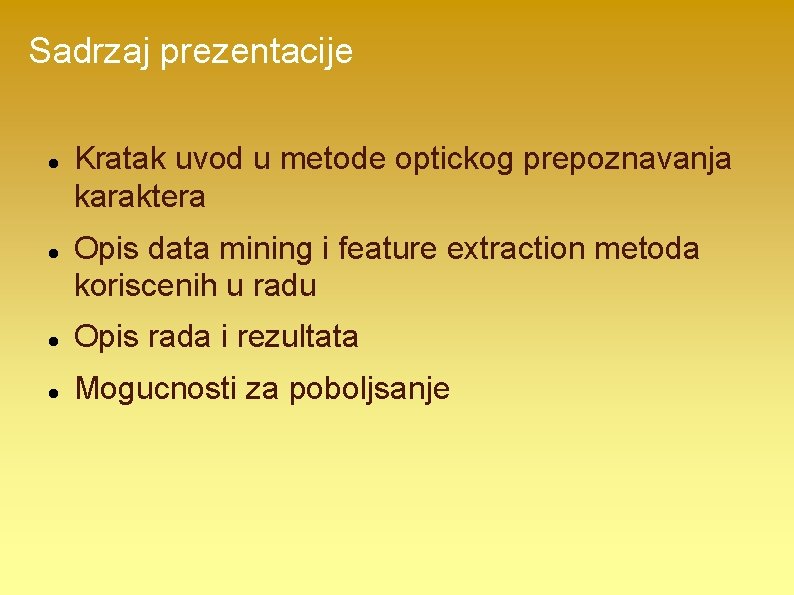 Sadrzaj prezentacije Kratak uvod u metode optickog prepoznavanja karaktera Opis data mining i feature