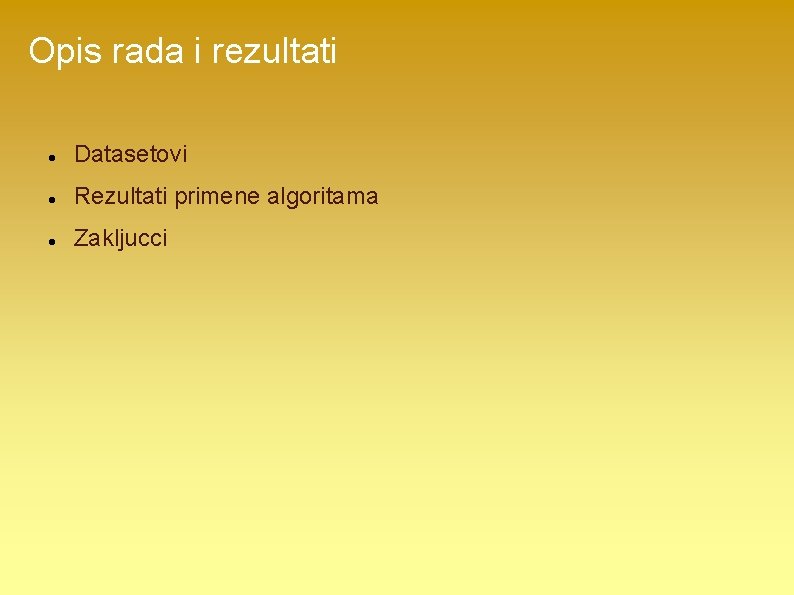 Opis rada i rezultati Datasetovi Rezultati primene algoritama Zakljucci 