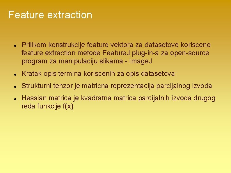 Feature extraction Prilikom konstrukcije feature vektora za datasetove koriscene feature extraction metode Feature. J