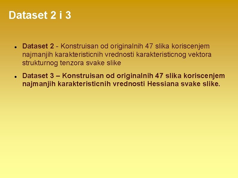 Dataset 2 i 3 Dataset 2 - Konstruisan od originalnih 47 slika koriscenjem najmanjih