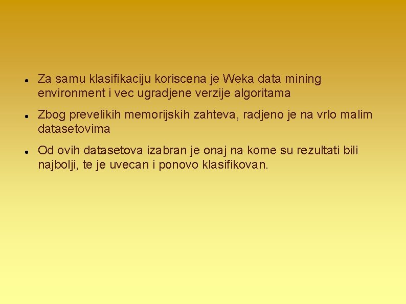  Za samu klasifikaciju koriscena je Weka data mining environment i vec ugradjene verzije