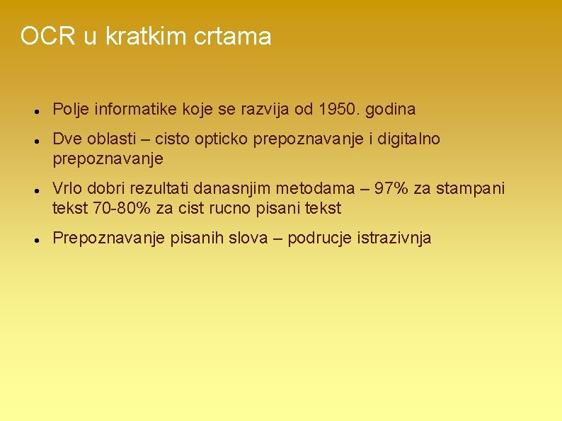 OCR u kratkim crtama Polje informatike koje se razvija od 1950. godina Dve oblasti
