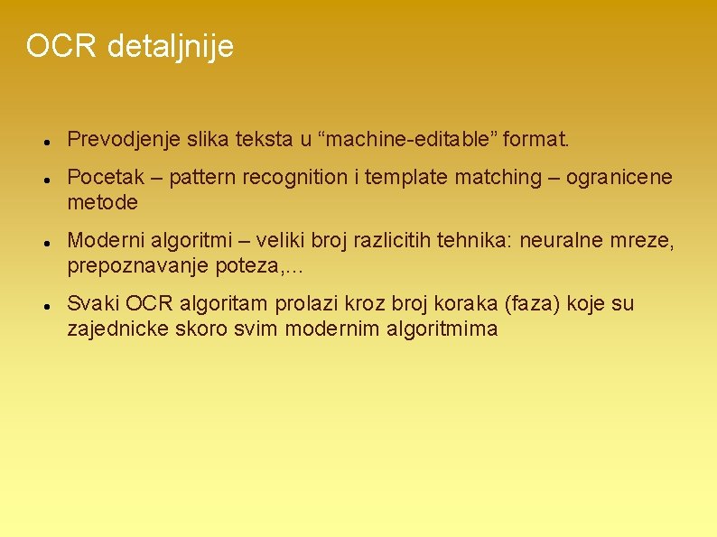 OCR detaljnije Prevodjenje slika teksta u “machine-editable” format. Pocetak – pattern recognition i template
